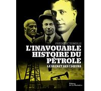 L'inavouable histoire du pétrole: Le secret des 7 soeurs
