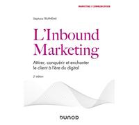 L'Inbound Marketing - 2e éd Attirer, conquérir et enchanter le client à l'ère du digital - Stéphane Trupheme - Dunod - broché - Essai