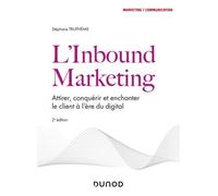 L'inbound Marketing - Attirer, Conquérir Et Enchanter Le Client À L'ère Du Digital
