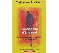 L'incapacité d'être seul: Essai sur l'amour, la solitude et les addictions