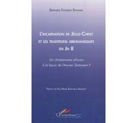 L'incarnation De Jésus-Christ Et Les Traditions Abrahamiques En Jn 8 - Un Christianisme Africain À La Façon De L'ancien Testament ?