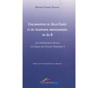 L'incarnation de Jésus-Christ et les traditions abrahamiques en Jn 8 : Un christianisme africain à la façon de l'Ancien Testament ?