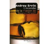 L'incendie de la maison de George Orwell Andrew Ervin (Auteur), Marc Weitzmann (Traduction)