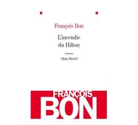 L'Incendie du Hilton - François Bon - Albin Michel - broché - Roman