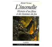 L'incendie: Histoire d'un fléau et des homme du feu