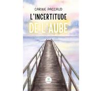 L'incertitude de l'aube - Paccaud Carine - Le Lys Bleu - broché - Roman