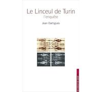 Linceul de Turin : Enigme de la science ou mystère de la foi
