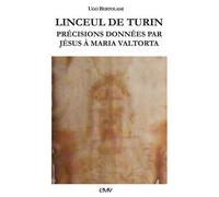 Linceul de Turin - L471 Précisions données par Jésus à Maria Valtorta - Ugo Bertolami - Rassemblement A Son Image - broché - Témoignage