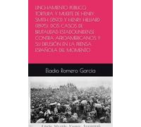 LINCHAMIENTO PÚBLICO, TORTURA Y MUERTE DE HENRY SMITH (1893) Y HENRY HILLIARD (1895). DOS CASOS DE BRUTALIDAD ESTADOUNIDENSE CONTRA AFROAMERICANOS Y SU DIFUSIÓN EN LA PRENSA ESPAÑOLA DEL MOMENTO