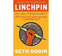 Linchpin: Are You Indispensable? How to drive your career and create a remarkable future