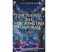 L'Incidente del Parchimetro Temporale: Un'avventura fantasy umoristica e accogliente (Le Magiche Disavventure di Quibbletown, Libro 1 della saga)