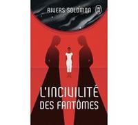 L'incivilité des fantômes Rivers Solomon (Auteur), Francis Guèvremont (Traduction)