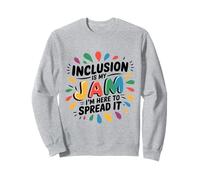 L'inclusion, C'est Mon Truc, Je suis là pour la Diffuser, égalité, gentillesse Sweatshirt