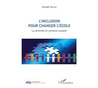 L'inclusion pour changer l'école: La diversité en contexte scolaire – L'Harmattan