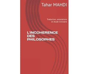 L'INCOHERENCE DES PHILOSOPHES: Traduction, annotations et étude liminaire