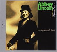 Lincoln, Abbey - You Gotta Pay The Band [Import]