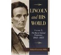 Lincoln and His World: Volume 3, the Rise to National Prominence, 18431853 Miller, Richard Lawrence (Auteur)