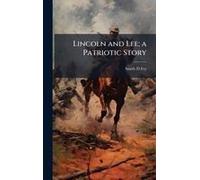 Lincoln And Lee; A Patriotic Story