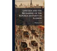 Lincoln and the Beginning of the Republican Party in Illinois