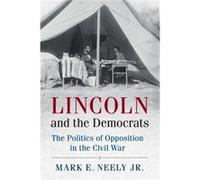 Lincoln and the Democrats by Neely & Jr & Mark E. Pennsylvania State University Neely Jr Mark E. Pennsylvania State University (Auteur)