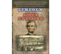 Lincoln And The Sioux Uprising Of 1862 Hank H. Cox (Auteur)
