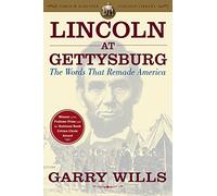 Lincoln at Gettysburg: The Words that Remade America