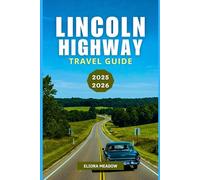 LINCOLN HIGHWAY TRAVEL GUIDE 2025-2026: Drive Across America’s First Transcontinental Road