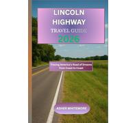 Lincoln Highway Travel Guide 2026: Tracing America’s Road of Dreams from Coast to Coast