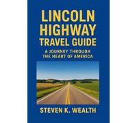 LINCOLN HIGHWAY TRAVEL GUIDE: A Journey Through The Heart Of America