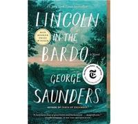 Lincoln in the Bardo | George Saunders George Saunders (Auteur)