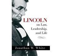 Lincoln on Law, Leadership, and Life by Jonathan White (2015-03-24)