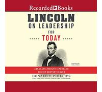 Lincoln on Leadership for Today: Abraham Lincoln's Approach to Twenty-First-Century Issues