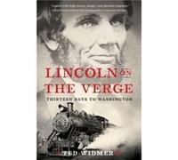 Lincoln on the Verge: Thirteen Days to Washington