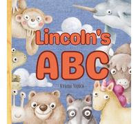 Lincoln’s ABC: Personalized Animal Alphabet With Positive Traits & Your Child’s Name on Every Page: A keepsake alphabet adventure for toddlers & preschoolers (to age 6)