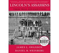 Lincoln's Assassins: Their Trial and Execution - An Illustrated History of the Notorious Conspirators with Unprecedented Photographs from Ford's Theatre
