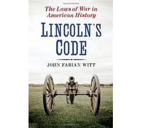 Lincoln's Code: The Laws of War in American History