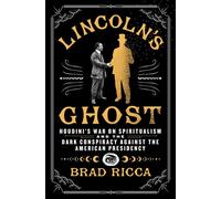 Lincoln's Ghost Houdini's War on Spiritualism and the Dark Conspiracy Against the American Presidency - Brad Ricca - St. martin's press - ebook (ePub) - Livre
