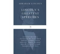Lincoln's Greatest Speeches: Selected Speeches, including the Gettysburg Address, Cooper Union Address, "House Divided" Speech, First & Second Inaugurals, & More