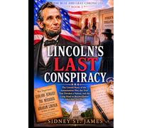 Lincoln's Last Conspiracy: The Untold Story of the Assassination Plot, the Trial That Divided a Nation, and the Long Road to Reconciliation After the Civil War