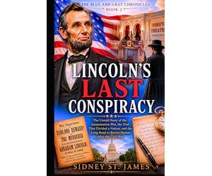 Lincoln's Last Conspiracy: The Untold Story of the Assassination Plot, the Trial That Divided a Nation, and the Long Road to Reconciliation After the Civil War