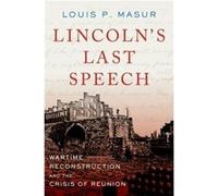 Lincolns Last Speech - Masur Louis P. Distinguished Professor of American Studies and History Distinguished Professor of American Studies and History Rutg Masur Louis P. Distinguished Professor of Ame