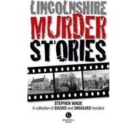 Lincolnshire Murder Stories: A Collection of Solved and Unsolved Murders - [Version Originale] Inconnu (Auteur)