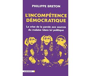 L'incompétence démocratique: La crise de la parole aux sources du malaise (dans la) politique