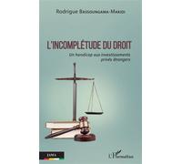 L'incomplétude du droit Un handicap aux investissements privés étrangers - Rodrigue Bassoungama-Makidi - L'harmattan - broché - Essai