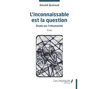 L'inconnaissable est la question Etude sur l'inhumanité Essai - Gérald Quitaud - Les Impliqués - broché - Etude
