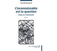 L'inconnaissable est la question Gérald Quitaud (Auteur)