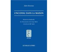 L'Inconnu dans la maison Richard de Mediavilla, les Franciscains et la Vierge Marie à la fin du XIIIe siècle - Alain Boureau - Belles Lettres - broché - Essai
