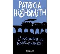 Patricia Highsmith – L'Inconnu du Nord-Express – Roman – Broché – Éditions Calmann-Lévy
