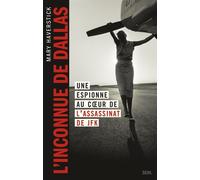 L'Inconnue de Dallas : Une espionne au c ur de l assassinat de JFK - Mary Haverstick - Seuil - broché - Essai