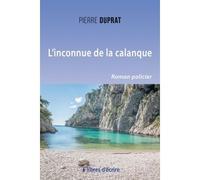 L'inconnue de la calanque - Pierre Duprat - Libres d'écrire - broché - Roman